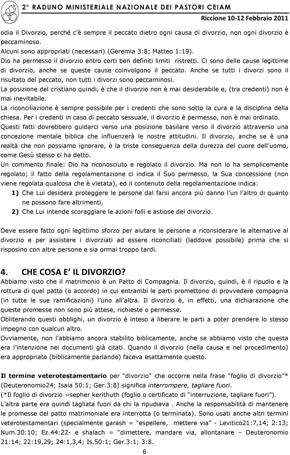 Anche se tutti i divorzi sono il risultato del peccato, non tutti i divorzi sono peccaminosi.