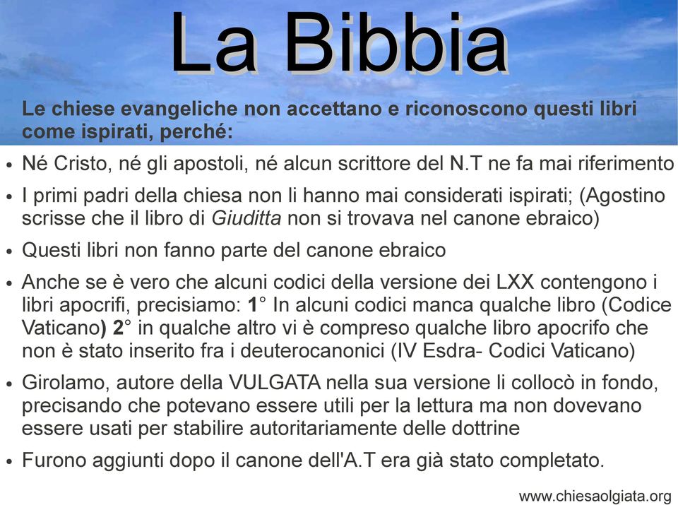 del canone ebraico Anche se è vero che alcuni codici della versione dei LXX contengono i libri apocrifi, precisiamo: 1 In alcuni codici manca qualche libro (Codice Vaticano) 2 in qualche altro vi è