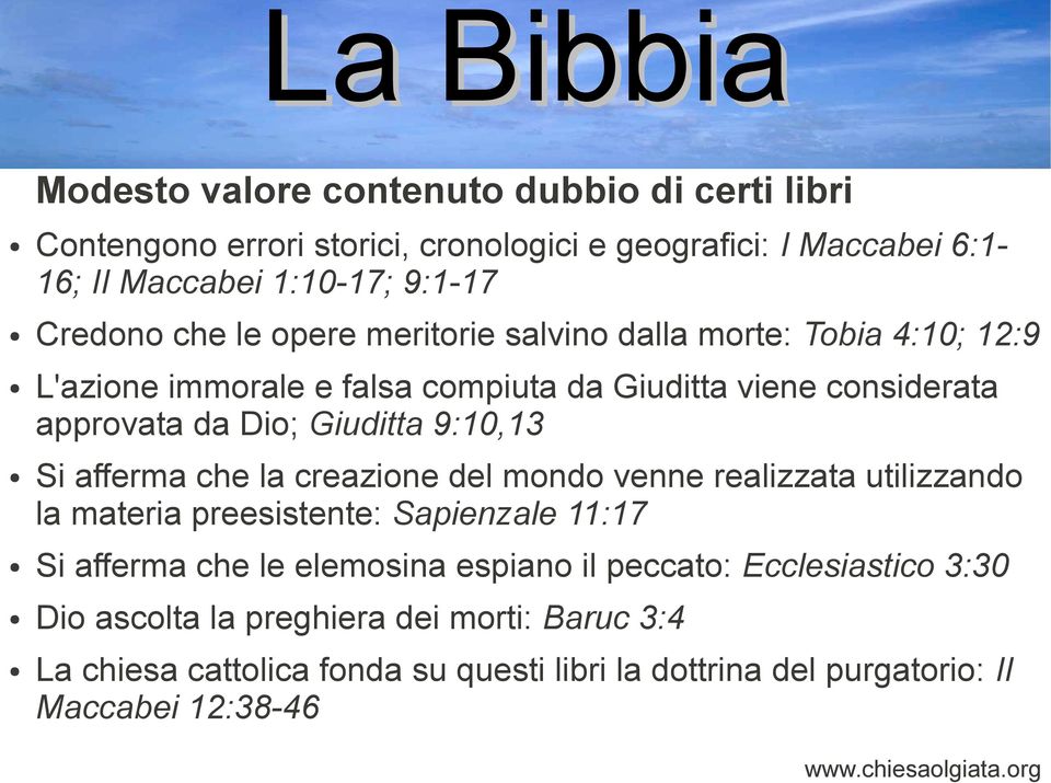 9:10,13 Si afferma che la creazione del mondo venne realizzata utilizzando la materia preesistente: Sapienzale 11:17 Si afferma che le elemosina espiano il