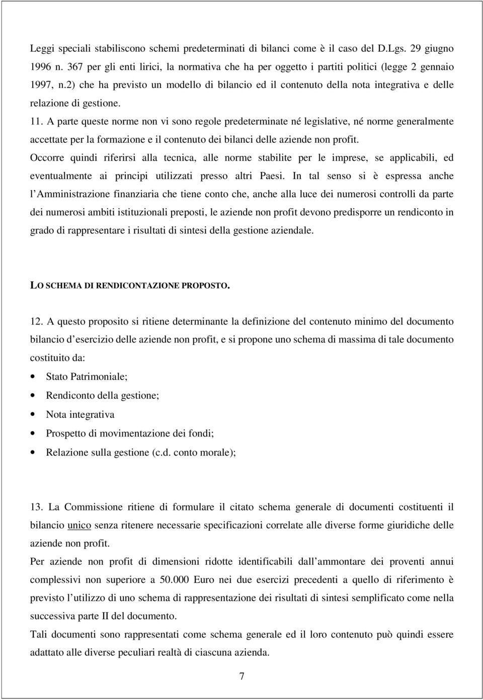 2) che ha previsto un modello di bilancio ed il contenuto della nota integrativa e delle relazione di gestione. 11.