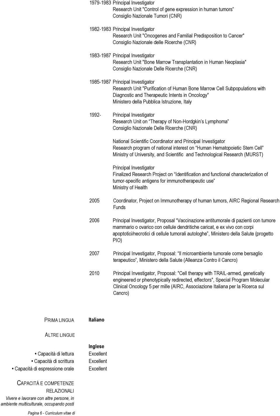 (CNR) 1985-1987 Principal Investigator Research Unit "Purification of Human Bone Marrow Cell Subpopulations with Diagnostic and Therapeutic Intents in Oncology" Ministero della Pubblica Istruzione,