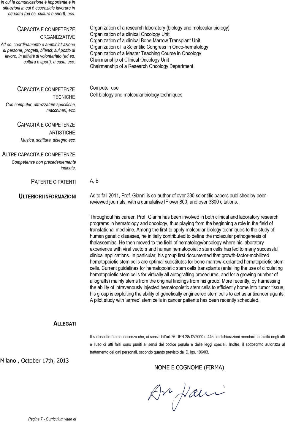 Organization of a research laboratory (biology and molecular biology) Organization of a clinical Oncology Unit Organization of a clinical Bone Marrow Transplant Unit Organization of a Scientific