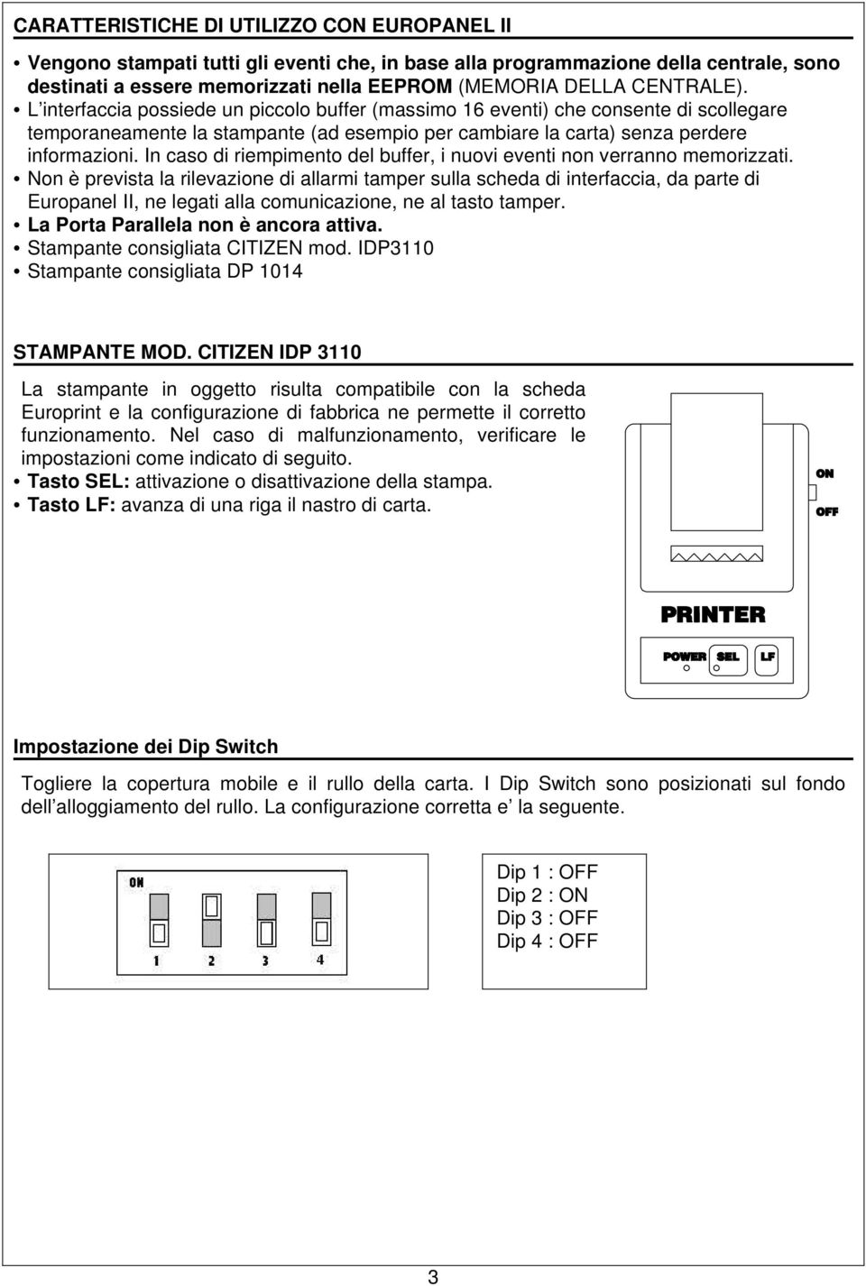 In caso di riempimento del buffer, i nuovi eventi non verranno memorizzati.