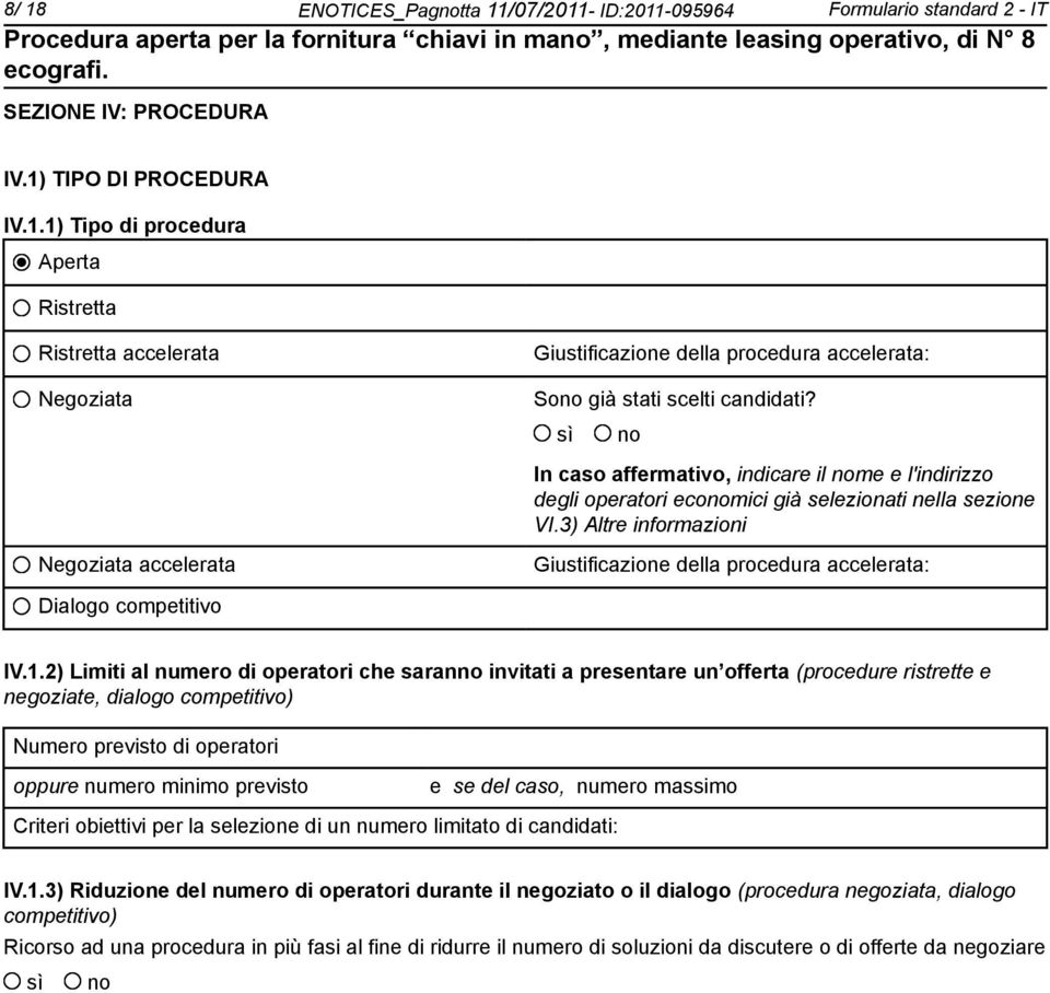 3) Altre informazioni Negoziata accelerata Giustificazione della procedura accelerata: Dialogo competitivo IV.1.