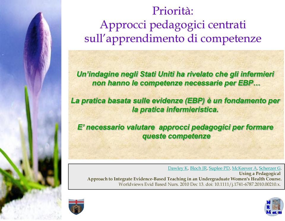 E necessario valutare approcci pedagogici per formare queste competenze Dawley K, Bloch JR, Suplee PD, McKeever A, Scherzer G.