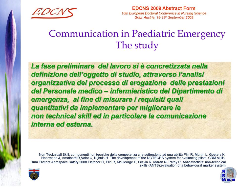 emergenza, al fine di misurare i requisiti quali quantitativi da implementare per migliorare le non technical skill ed in particolare la comunicazione interna ed esterna.