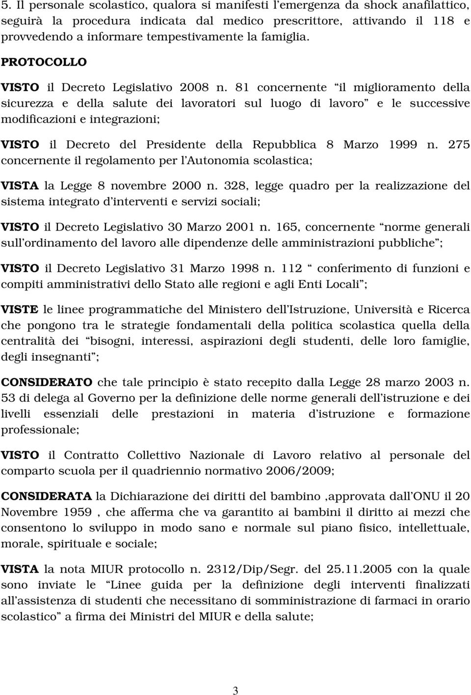 81 concernente il miglioramento della sicurezza e della salute dei lavoratori sul luogo di lavoro e le successive modificazioni e integrazioni; VISTO il Decreto del Presidente della Repubblica 8