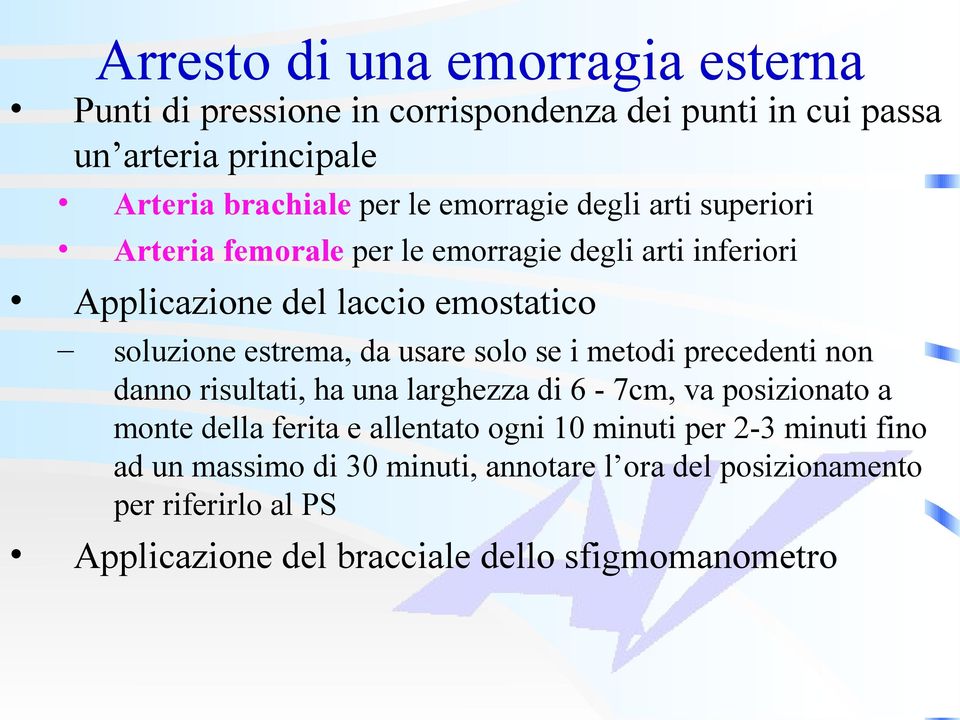 usare solo se i metodi precedenti non danno risultati, ha una larghezza di 6-7cm, va posizionato a monte della ferita e allentato ogni 10 minuti