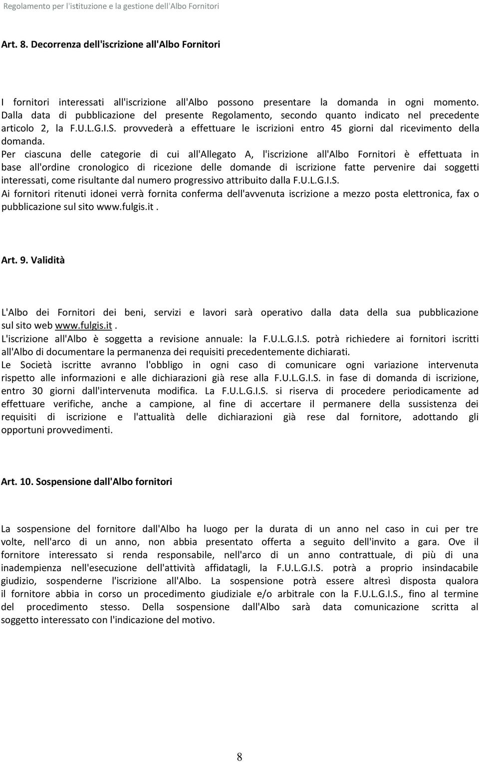 provvederà a effettuare le iscrizioni entro 45 giorni dal ricevimento della domanda.