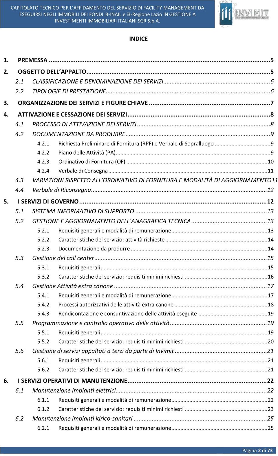 .. 9 4.2.3 Ordinativo di Fornitura (OF)... 10 4.2.4 Verbale di Consegna... 11 4.3 VARIAZIONI RISPETTO ALL ORDINATIVO DI FORNITURA E MODALITÀ DI AGGIORNAMENTO11 4.4 Verbale di Riconsegna...12 5.