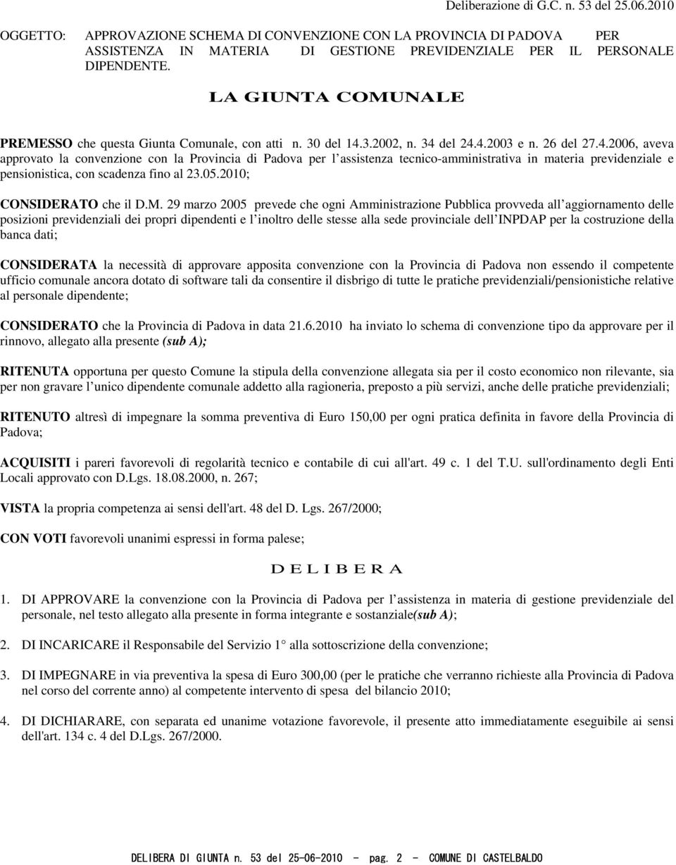 3.2002, n. 34 del 24.4.2003 e n. 26 del 27.4.2006, aveva approvato la convenzione con la Provincia di Padova per l assistenza tecnico-amministrativa in materia previdenziale e pensionistica, con scadenza fino al 23.