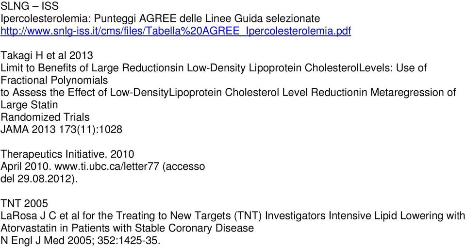 Low-DensityLipoprotein Cholesterol Level Reductionin Metaregression of Large Statin Randomized Trials JAMA 2013 173(11):1028 Therapeutics Initiative. 2010 April 2010. www.ti.ubc.