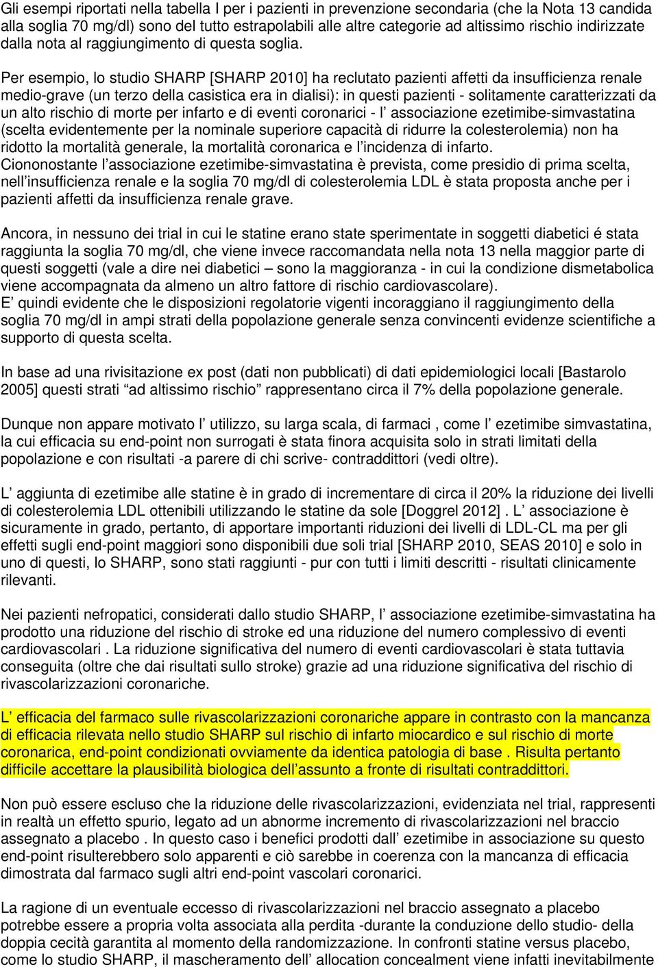 Per esempio, lo studio SHARP [SHARP 2010] ha reclutato pazienti affetti da insufficienza renale medio-grave (un terzo della casistica era in dialisi): in questi pazienti - solitamente caratterizzati