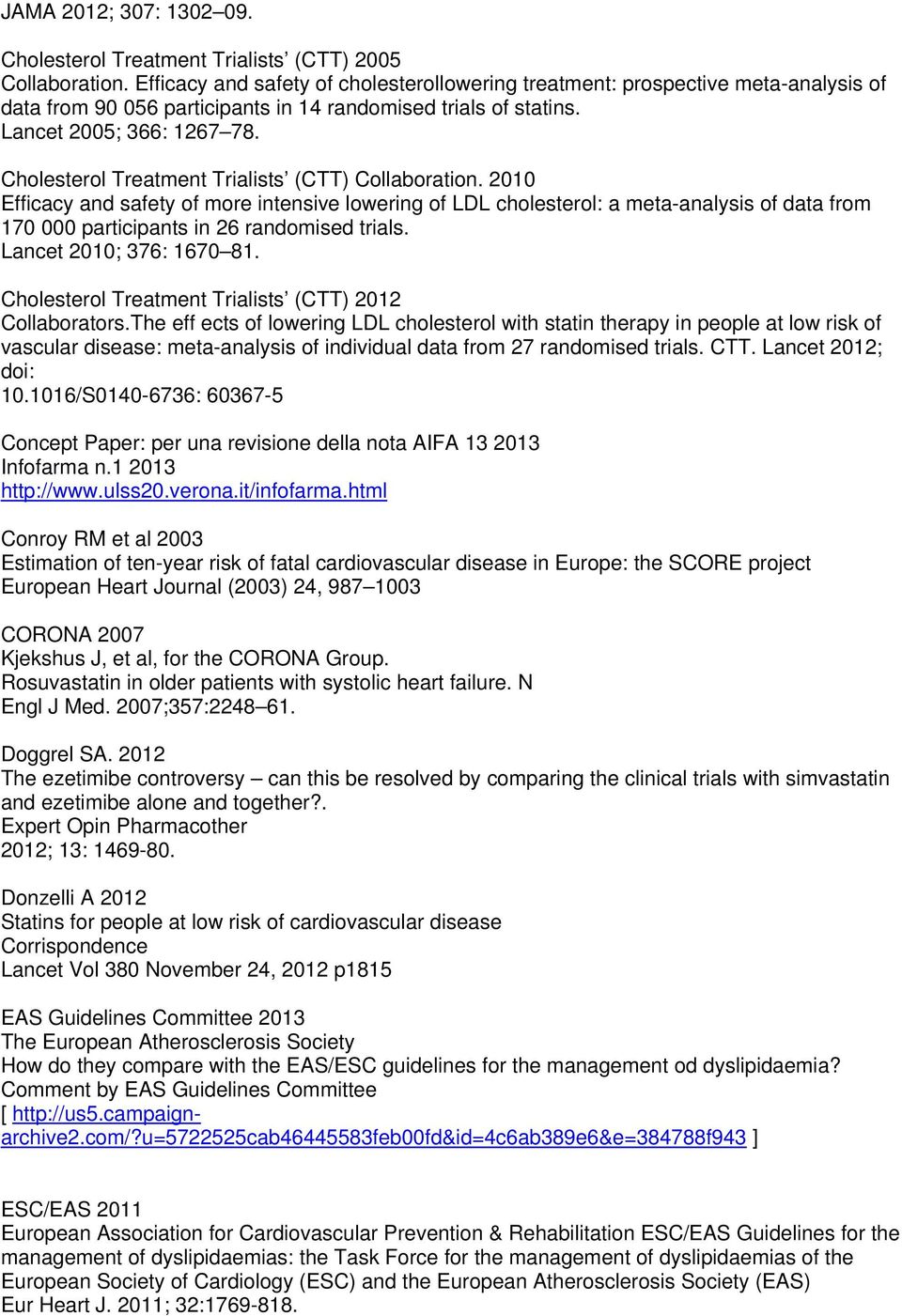 Cholesterol Treatment Trialists (CTT) Collaboration. 2010 Efficacy and safety of more intensive lowering of LDL cholesterol: a meta-analysis of data from 170 000 participants in 26 randomised trials.