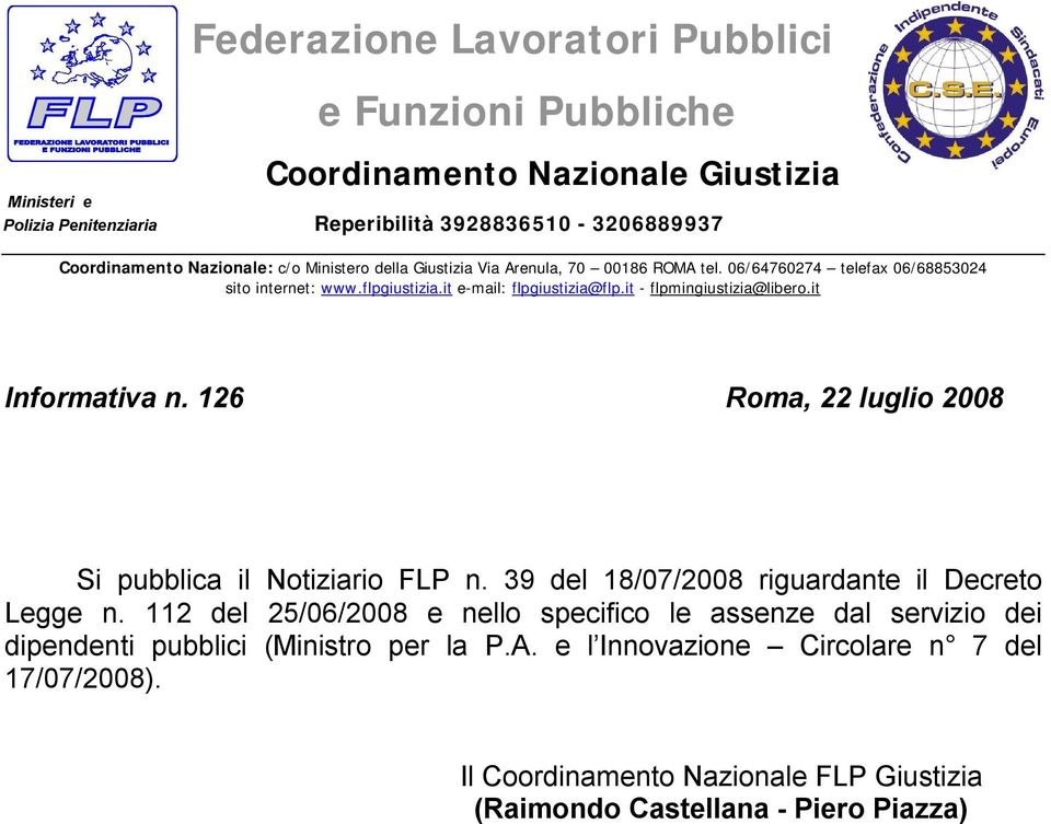 it - flpmingiustizia@libero.it Informativa n. 126 Roma, 22 luglio 2008 Si pubblica il Notiziario FLP n. 39 del 18/07/2008 riguardante il Decreto Legge n.