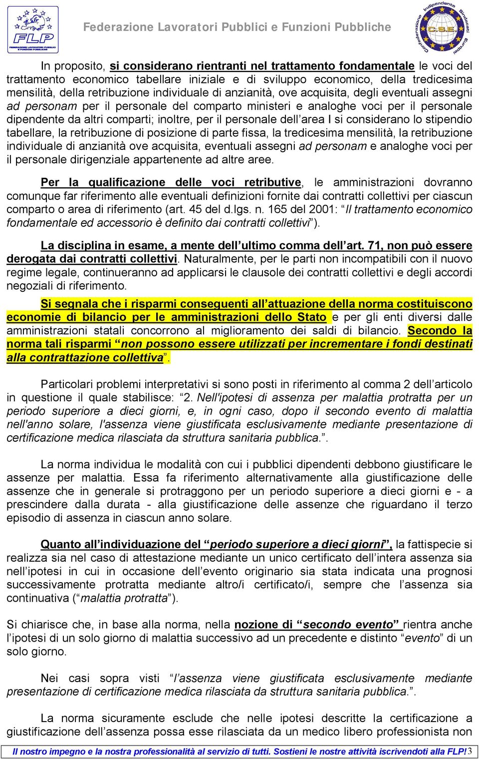 personale dell area I si considerano lo stipendio tabellare, la retribuzione di posizione di parte fissa, la tredicesima mensilità, la retribuzione individuale di anzianità ove acquisita, eventuali