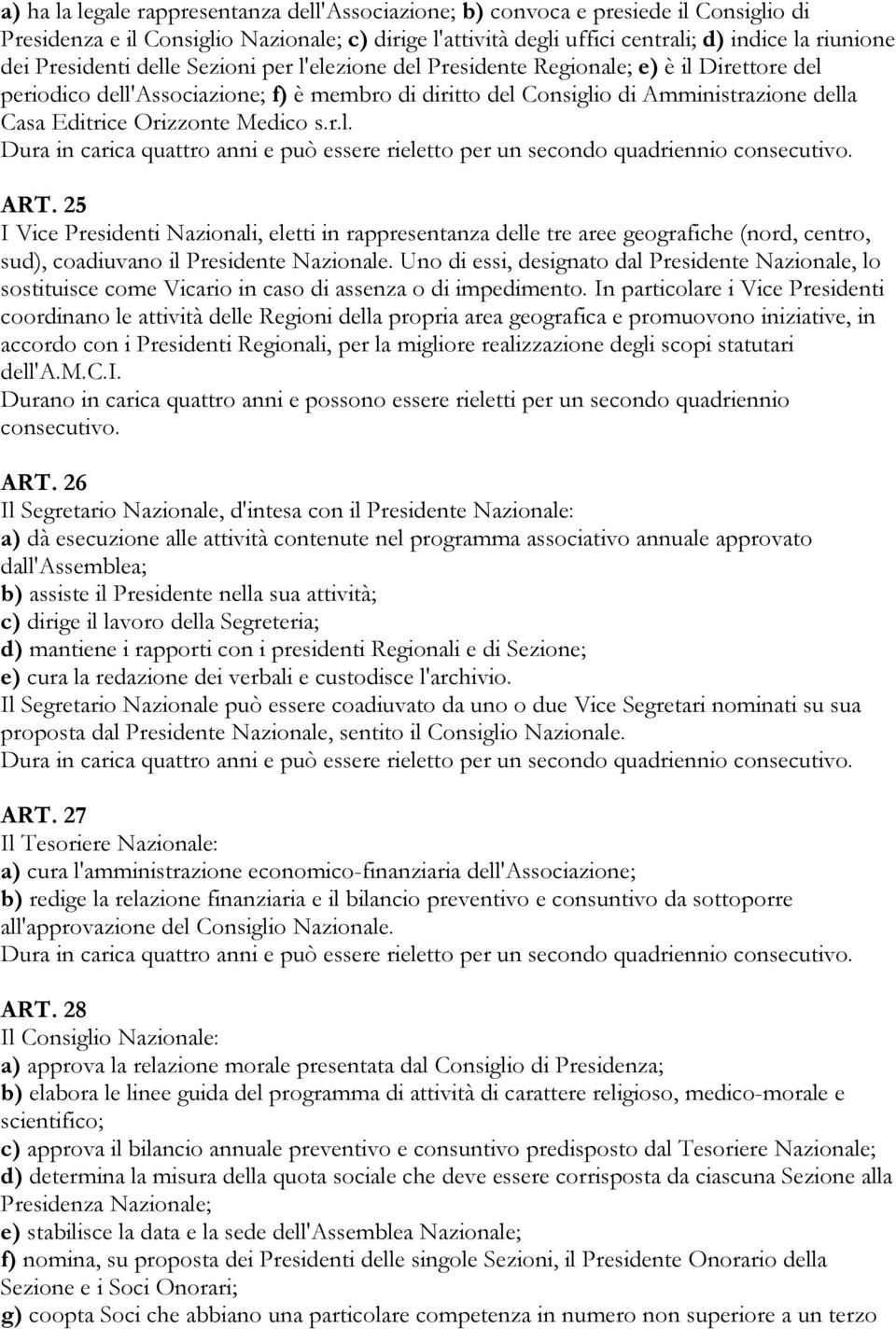 Orizzonte Medico s.r.l. Dura in carica quattro anni e può essere rieletto per un secondo quadriennio consecutivo. ART.