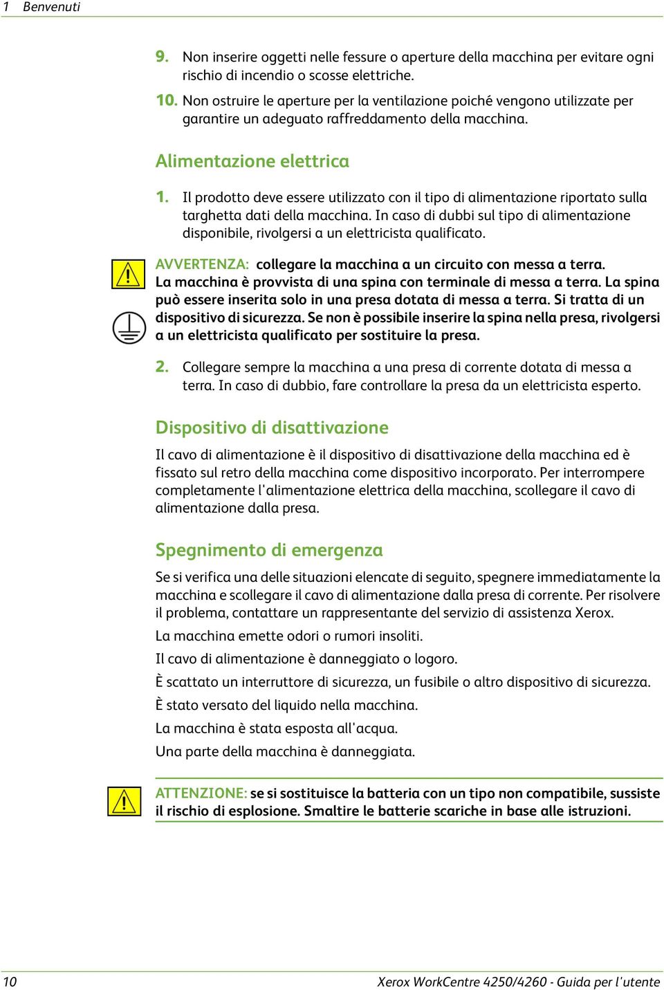 Il prodotto deve essere utilizzato con il tipo di alimentazione riportato sulla targhetta dati della macchina.