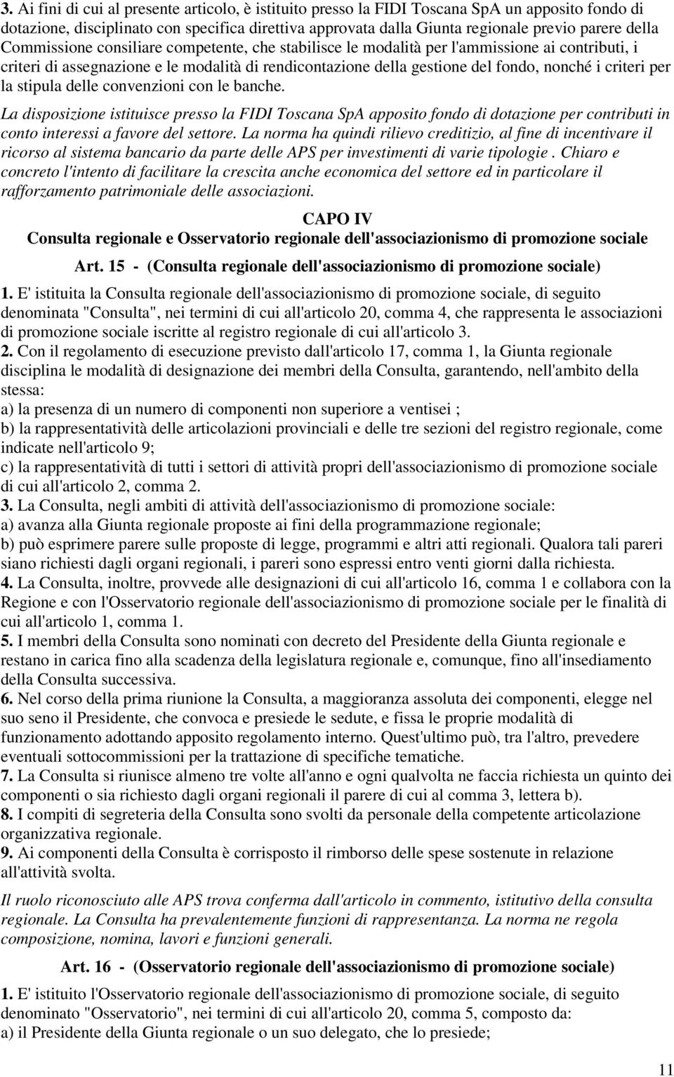 criteri per la stipula delle convenzioni con le banche. La disposizione istituisce presso la FIDI Toscana SpA apposito fondo di dotazione per contributi in conto interessi a favore del settore.