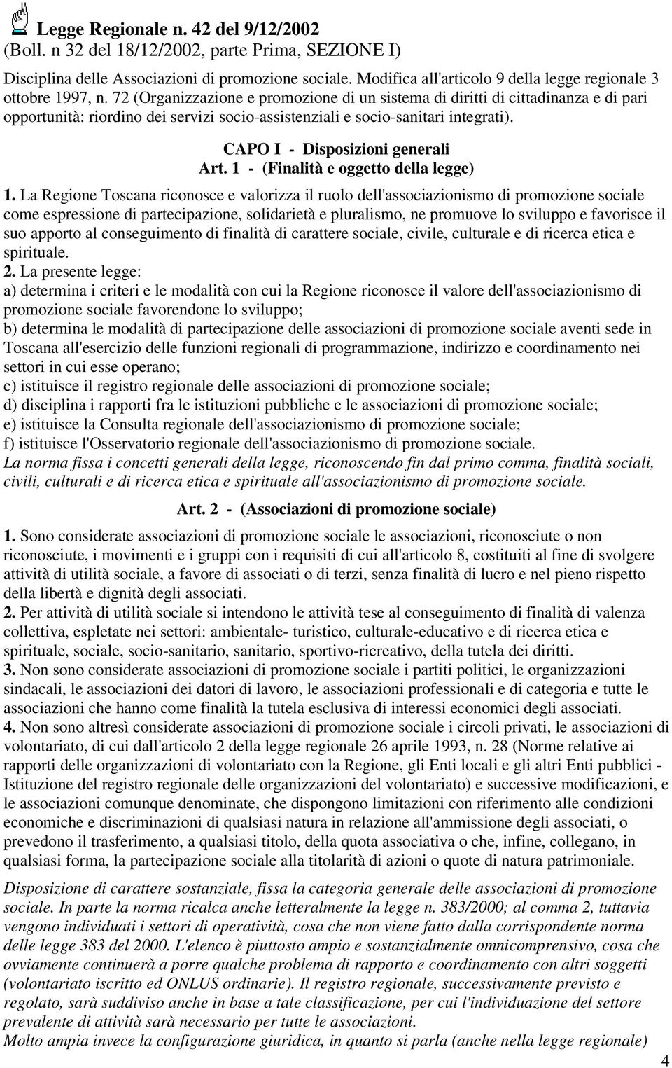 72 (Organizzazione e promozione di un sistema di diritti di cittadinanza e di pari opportunità: riordino dei servizi socio-assistenziali e socio-sanitari integrati).