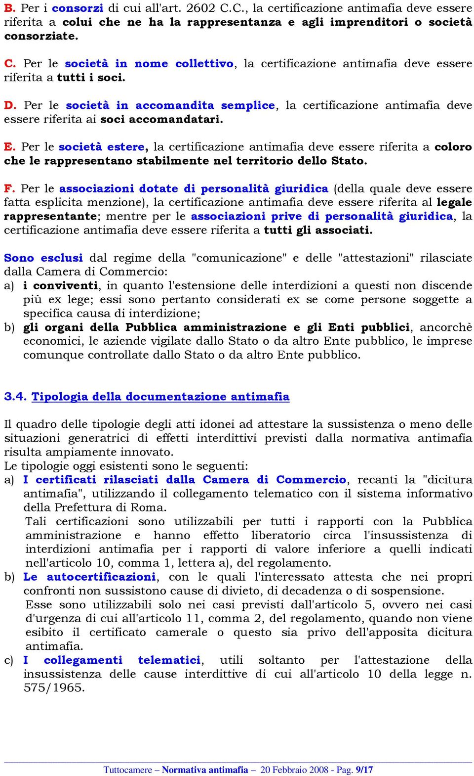 Per le società estere, la certificazione antimafia deve essere riferita a coloro che le rappresentano stabilmente nel territorio dello Stato. F.