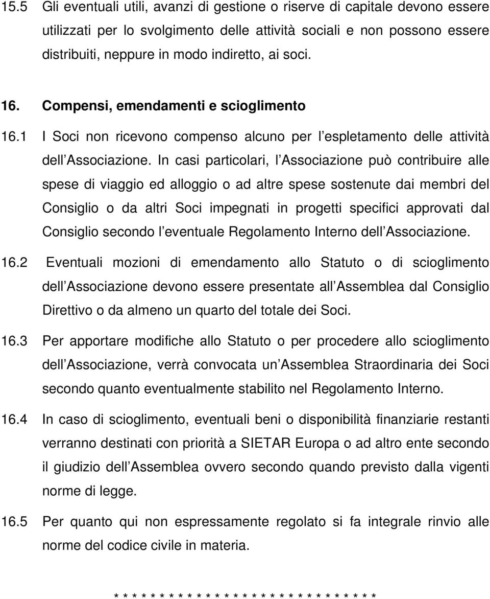 In casi particolari, l Associazione può contribuire alle spese di viaggio ed alloggio o ad altre spese sostenute dai membri del Consiglio o da altri Soci impegnati in progetti specifici approvati dal