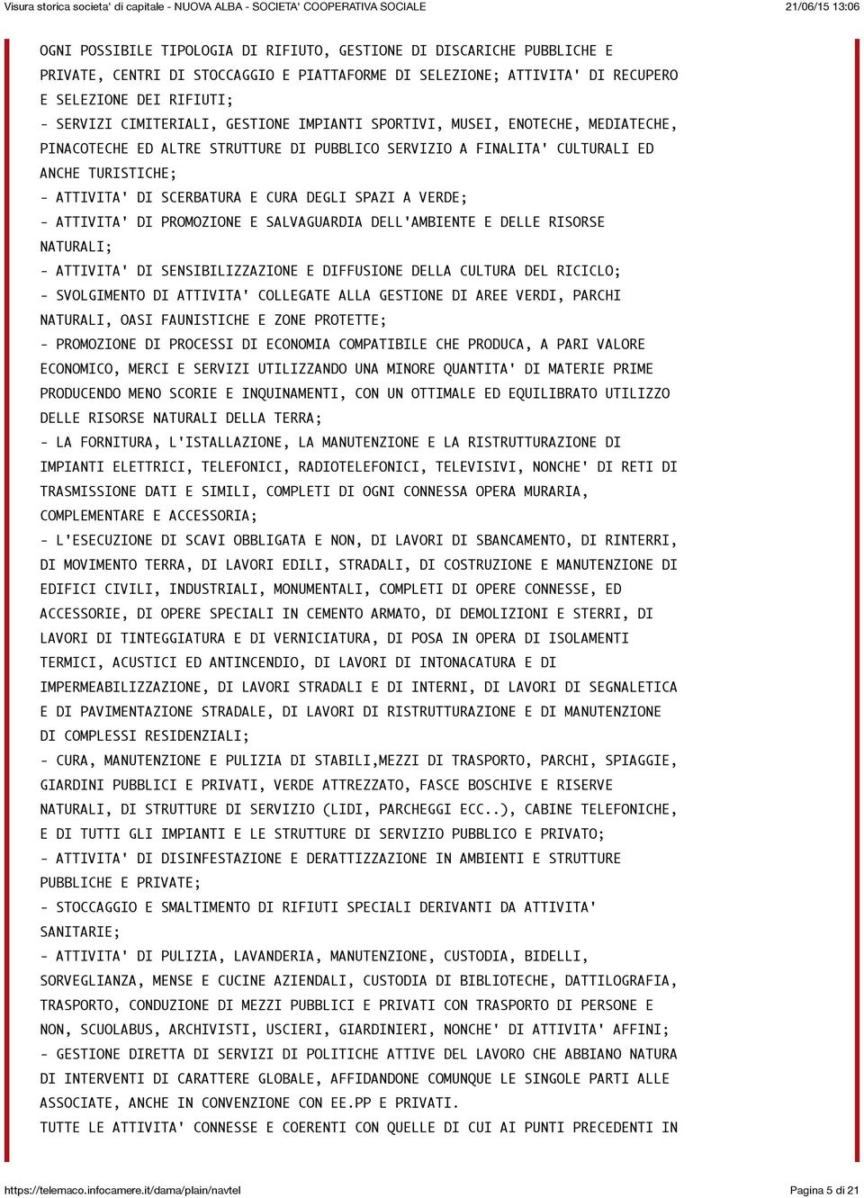 VERDE; - ATTIVITA' DI PROMOZIONE E SALVAGUARDIA DELL'AMBIENTE E DELLE RISORSE NATURALI; - ATTIVITA' DI SENSIBILIZZAZIONE E DIFFUSIONE DELLA CULTURA DEL RICICLO; - SVOLGIMENTO DI ATTIVITA' COLLEGATE