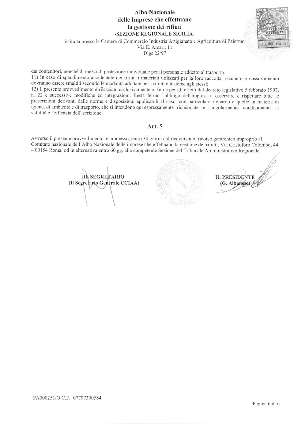 ac"oltu, recupero e riassorbimento dovraruro essere smaltiti secondo le modalità adottate per i rifiuti e insieme agli stessi; 12) Il presente provvedimento è rilasciato esclusivamente ai fini e per