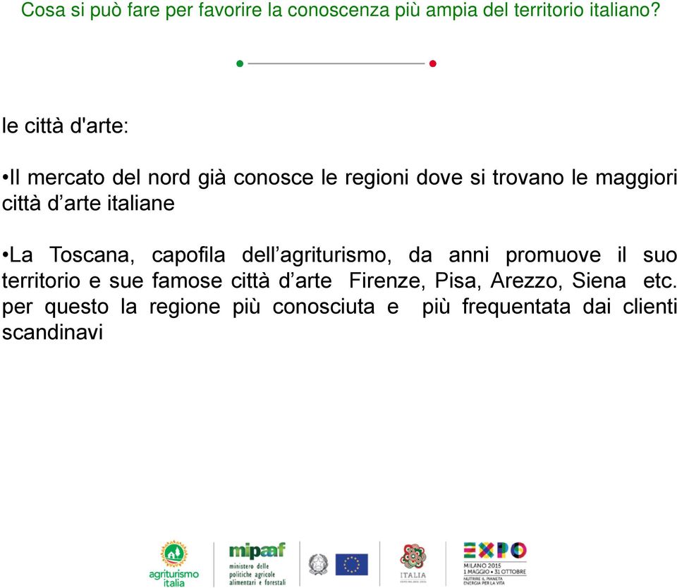 arte italiane La Toscana, capofila dell agriturismo, da anni promuove il suo territorio e sue