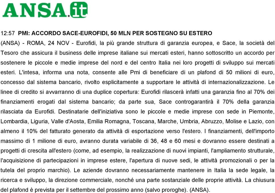 L'intesa, informa una nota, consente alle Pmi di beneficiare di un plafond di 50 milioni di euro, concesso dal sistema bancario, rivolto esplicitamente a supportare le attività di