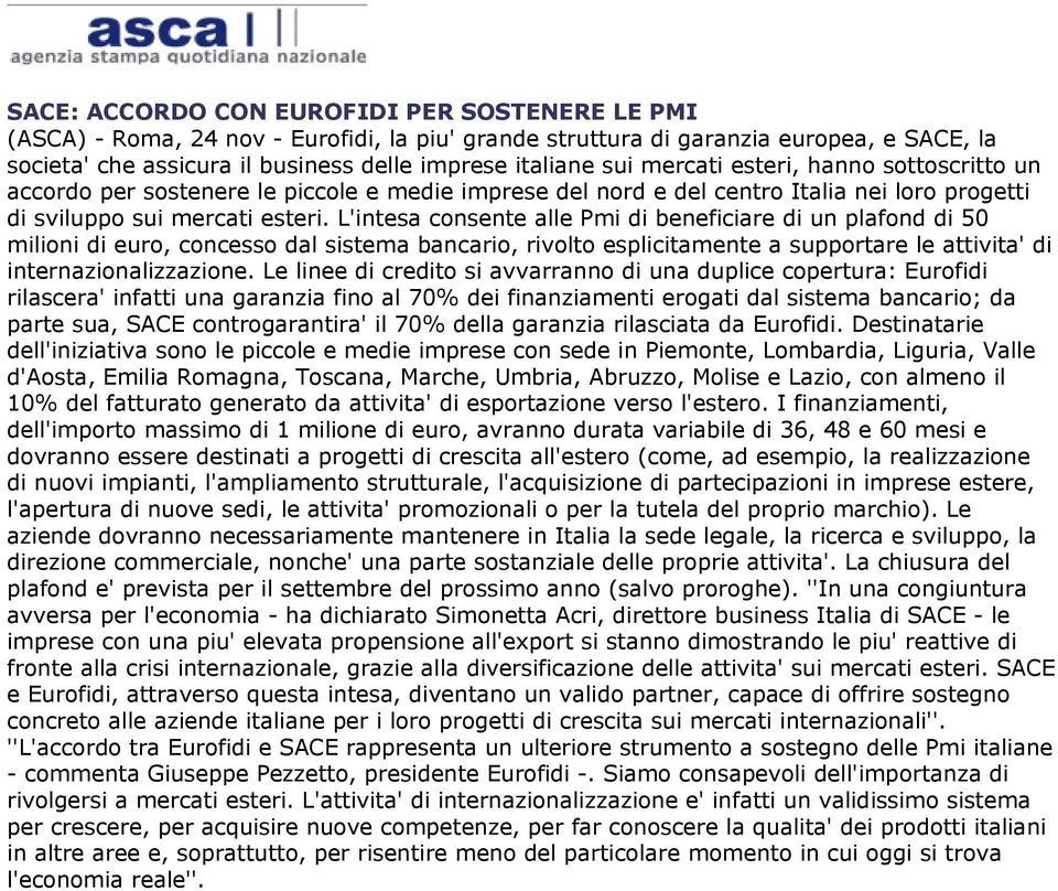 L'intesa consente alle Pmi di beneficiare di un plafond di 50 milioni di euro, concesso dal sistema bancario, rivolto esplicitamente a supportare le attivita' di internazionalizzazione.