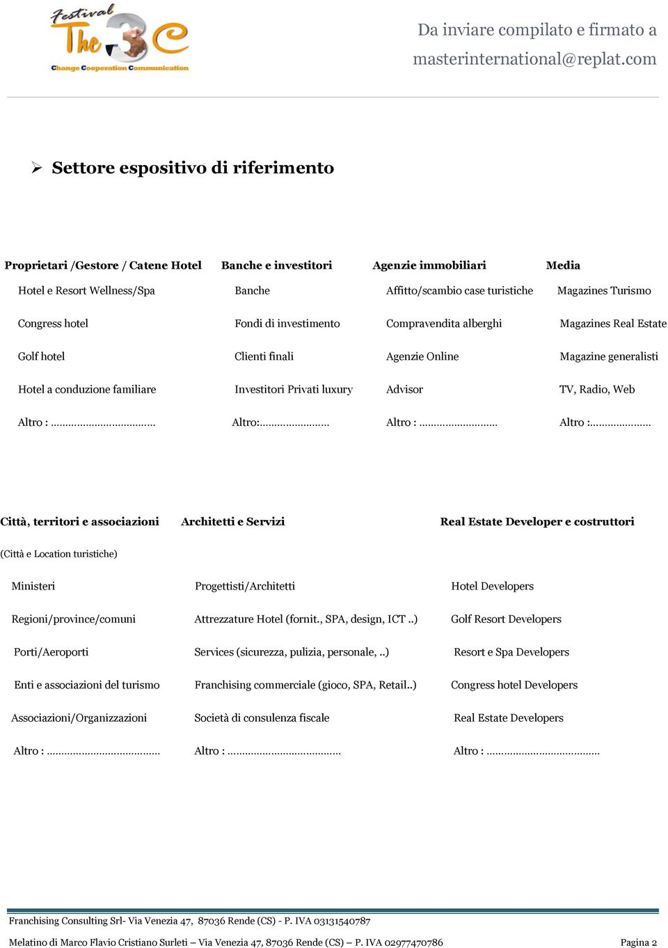 Privati luxury Advisor TV, Radio, Web Altro : Altro: Altro : Altro : Città, territori e associazioni Architetti e Servizi Real Estate Developer e costruttori (Città e Location turistiche) Ministeri