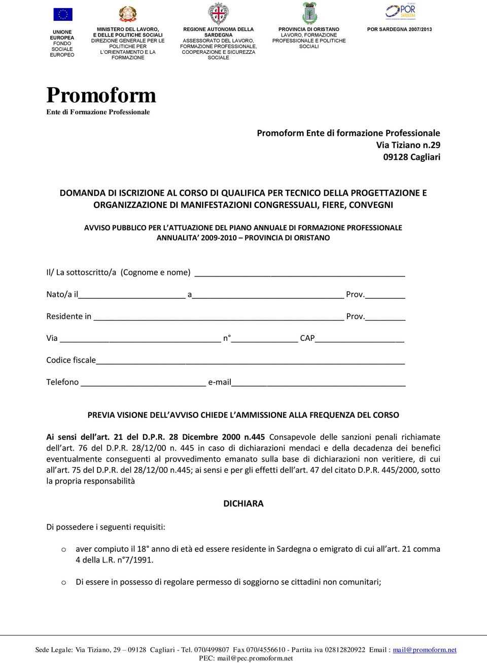 PIANO ANNUALE DI PROFESSIONALE ANNUALITA 2009-2010 Il/ La sttscritt/a (Cgnme e nme) Nat/a il a Prv. Residente in Prv.