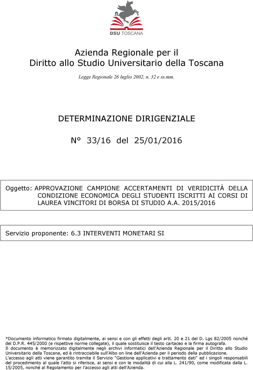 DETERMINAZIONE DIRIGENZIALE N 33/16 del 25/01/2016 Oggetto: APPROVAZIONE CAMPIONE ACCERTAMENTI DI