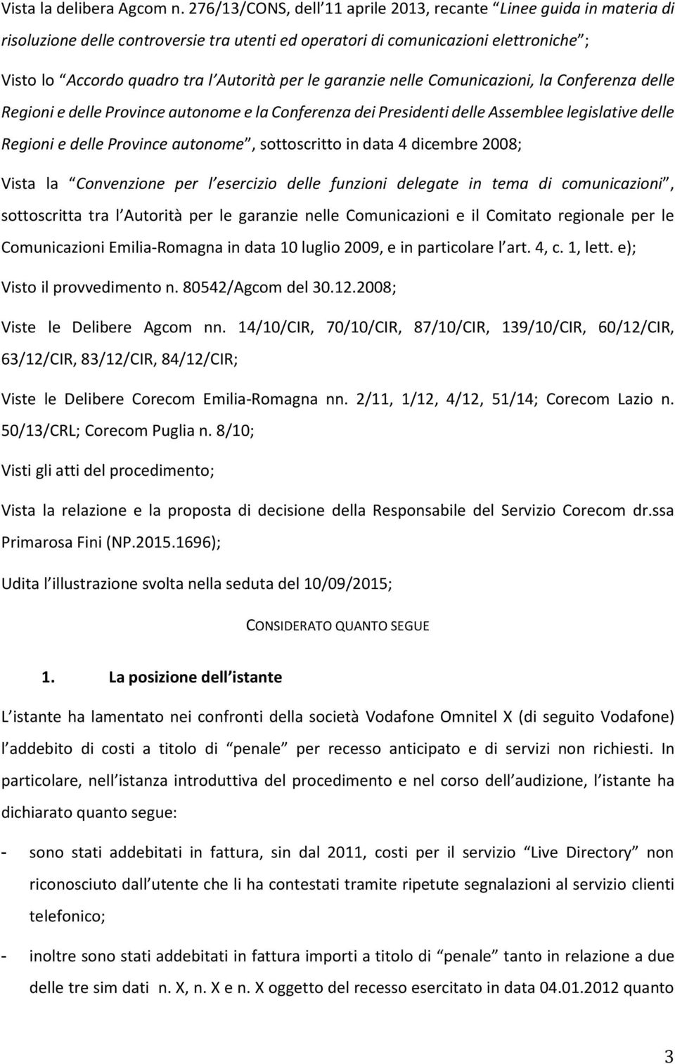 le garanzie nelle Comunicazioni, la Conferenza delle Regioni e delle Province autonome e la Conferenza dei Presidenti delle Assemblee legislative delle Regioni e delle Province autonome, sottoscritto