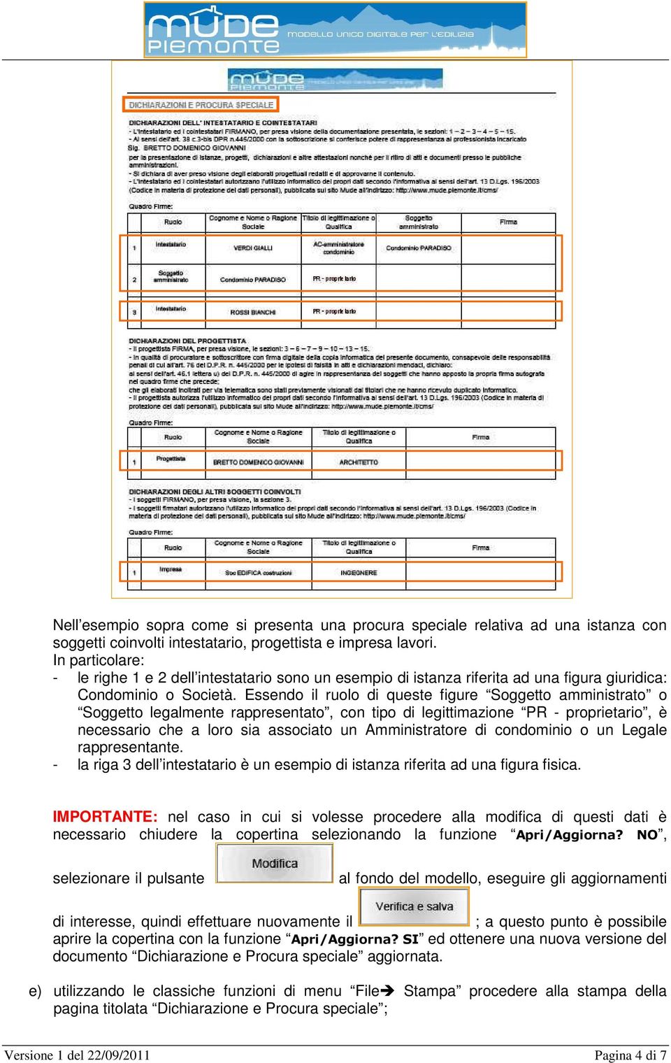 Essendo il ruolo di queste figure Soggetto amministrato o Soggetto legalmente rappresentato, con tipo di legittimazione PR - proprietario, è necessario che a loro sia associato un Amministratore di