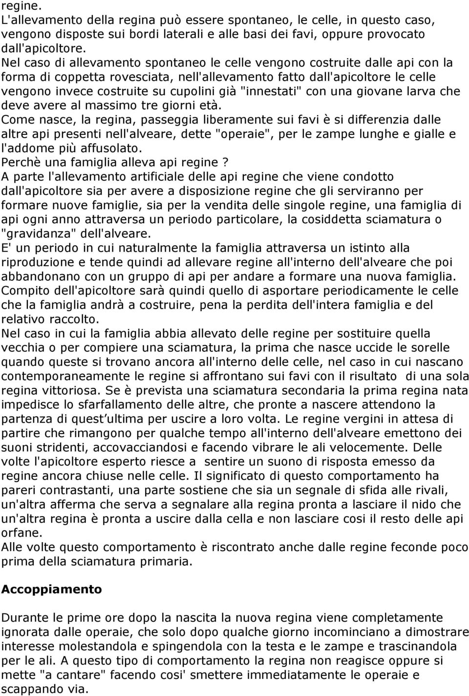 "innestati" con una giovane larva che deve avere al massimo tre giorni età.