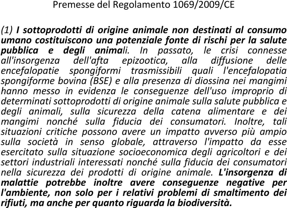 diossina nei mangimi hanno messo in evidenza le conseguenze dell'uso improprio di determinati sottoprodotti di origine animale sulla salute pubblica e degli animali, sulla sicurezza della catena