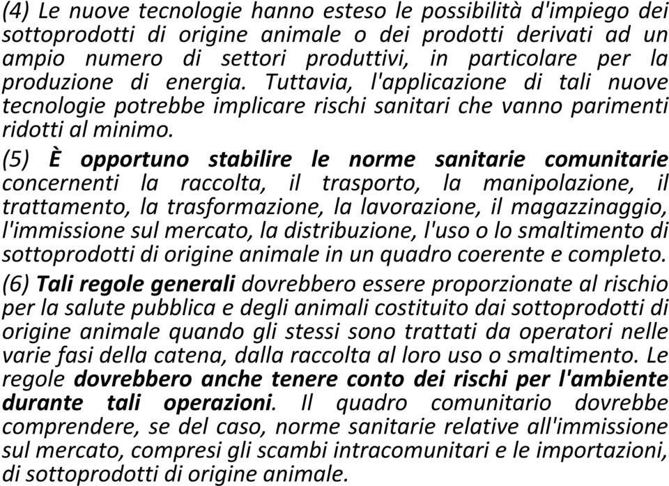 (5) È opportuno stabilire le norme sanitarie comunitarie concernenti la raccolta, il trasporto, la manipolazione, il trattamento, la trasformazione, la lavorazione, il magazzinaggio, l'immissione sul