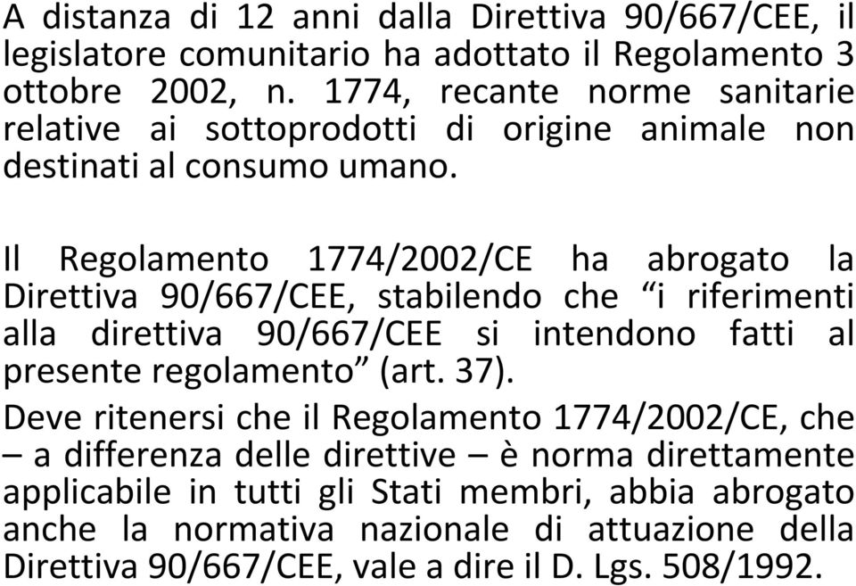 Il Regolamento 1774/2002/CE ha abrogato la Direttiva 90/667/CEE, stabilendo che i riferimenti alla direttiva 90/667/CEE si intendono fatti al presente regolamento