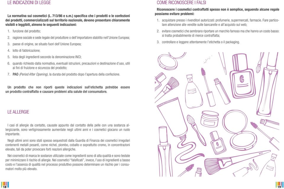 funzione del prodotto; 2. ragione sociale e sede legale del produttore o dell importatore stabilito nell Unione Europea; 3. paese di origine, se situato fuori dell Unione Europea; 4.