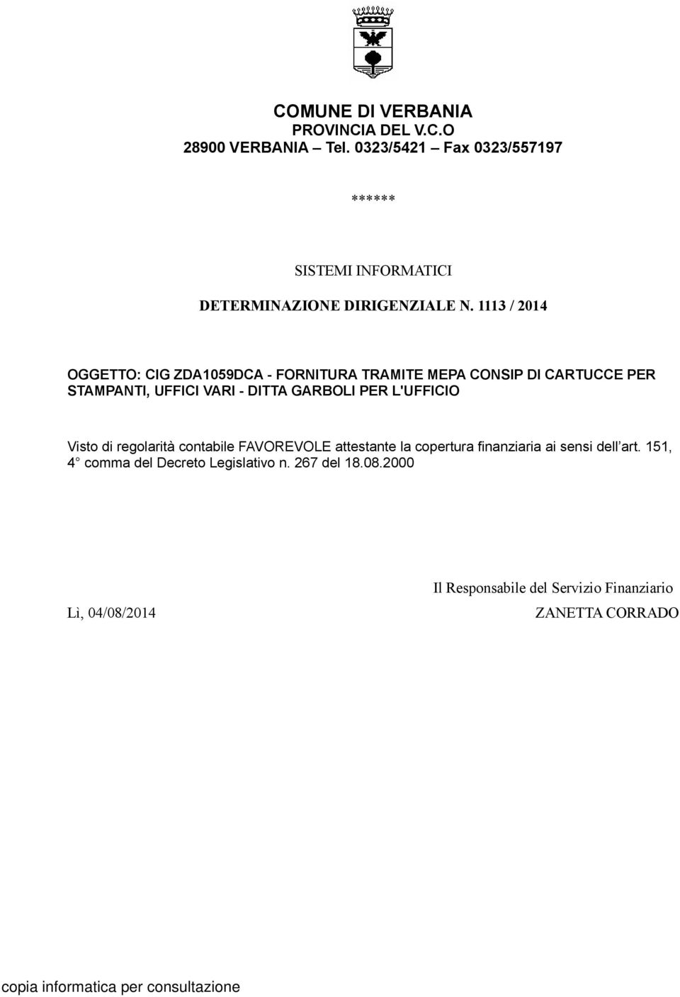 1113 / 2014 OGGETTO: CIG ZDA1059DCA - FORNITURA TRAMITE MEPA CONSIP DI CARTUCCE PER STAMPANTI, UFFICI VARI - DITTA GARBOLI PER