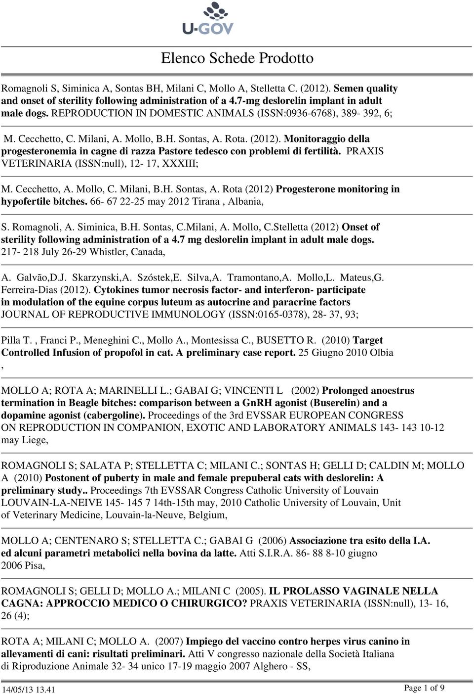 Monitoraggio della progesteronemia in cagne di razza Pastore tedesco con problemi di fertilità. PRAXIS VETERINARIA (ISSN:null), 12-17, XXXIII; M. Cecchetto, A. Mollo, C. Milani, B.H. Sontas, A.