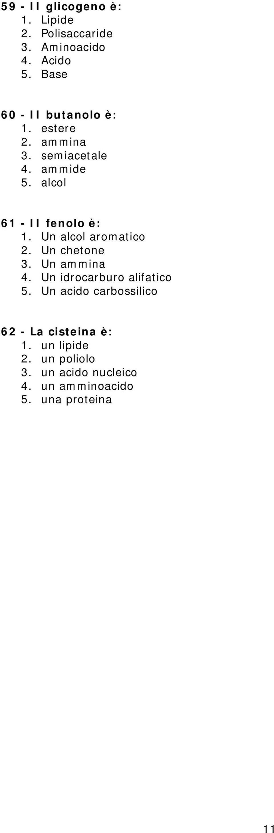 alcol 61 - II fenolo è: 1. Un alcol aromatico 2. Un chetone 3. Un ammina 4.