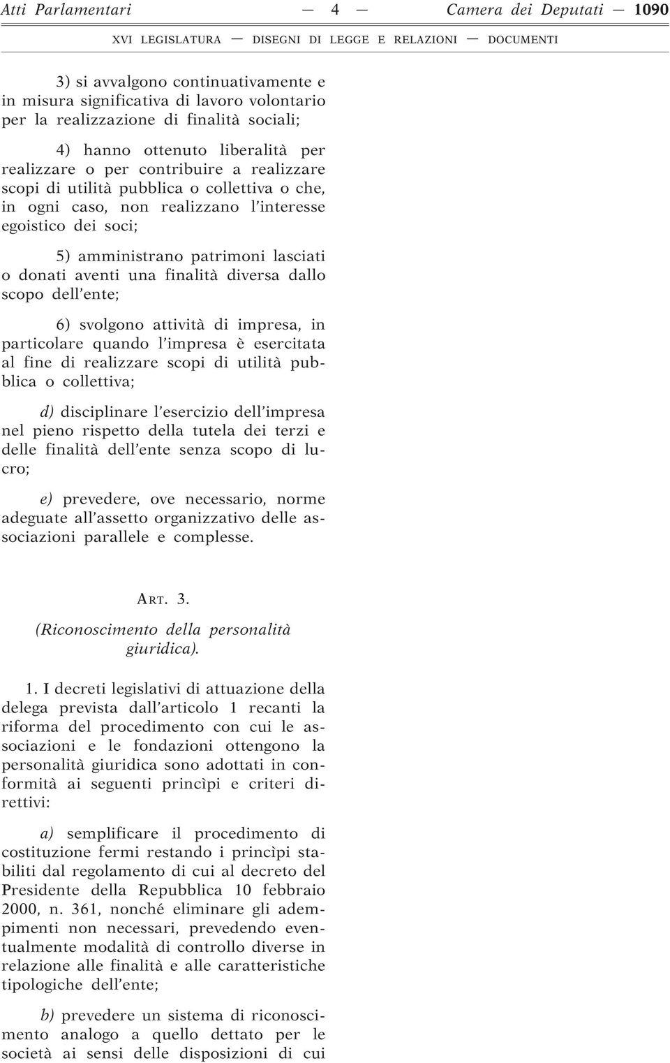 aventi una finalità diversa dallo scopo dell ente; 6) svolgono attività di impresa, in particolare quando l impresa è esercitata al fine di realizzare scopi di utilità pubblica o collettiva; d)