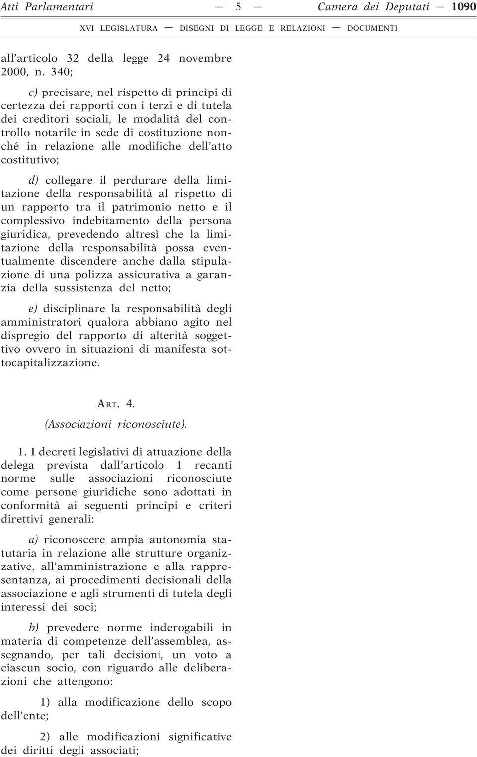 modifiche dell atto costitutivo; d) collegare il perdurare della limitazione della responsabilità al rispetto di un rapporto tra il patrimonio netto e il complessivo indebitamento della persona