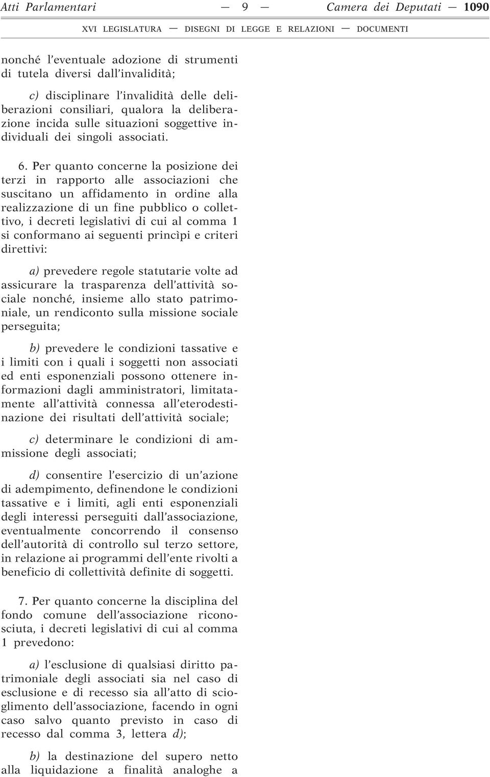 Per quanto concerne la posizione dei terzi in rapporto alle associazioni che suscitano un affidamento in ordine alla realizzazione di un fine pubblico o collettivo, i decreti legislativi di cui al