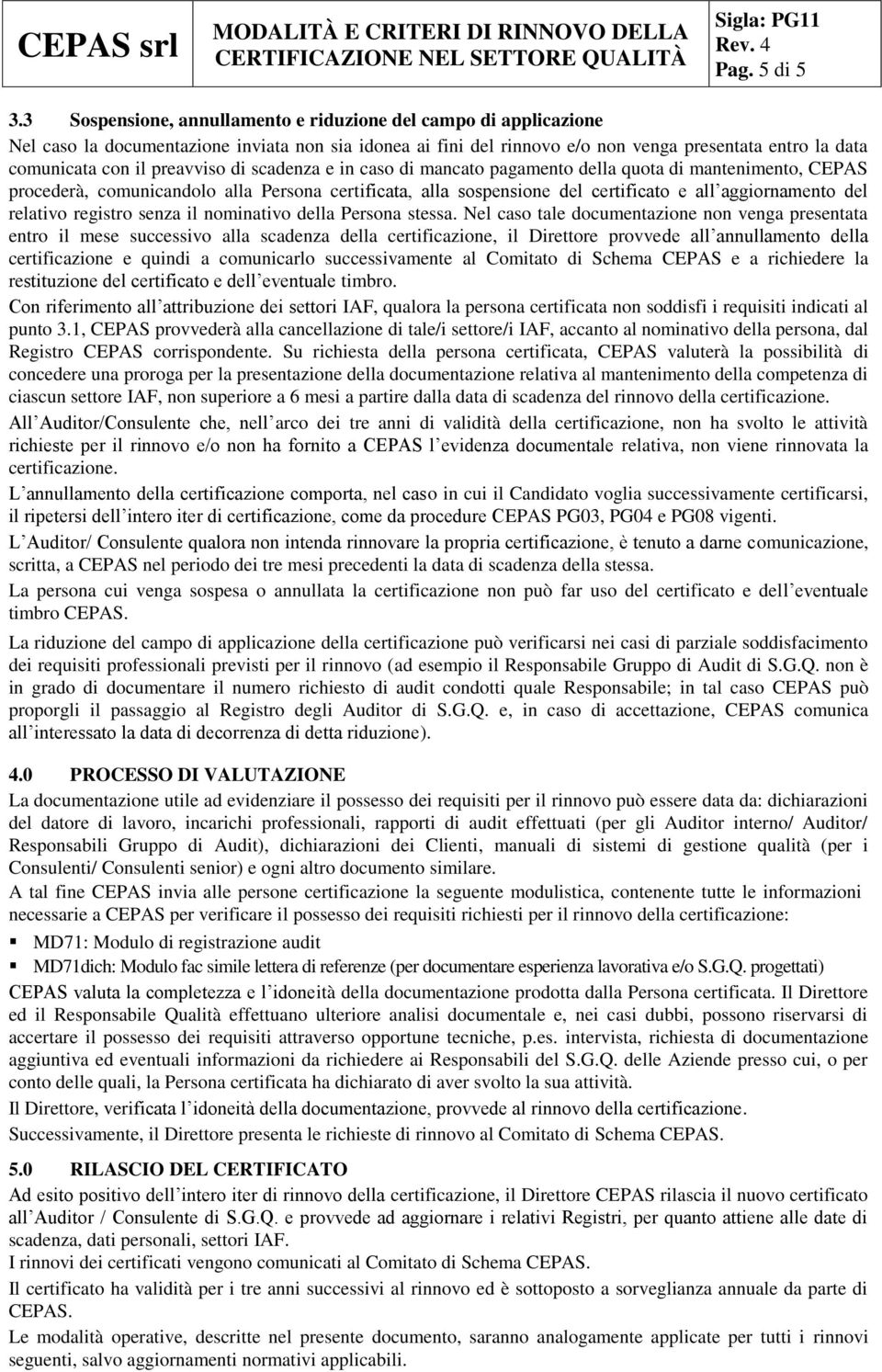 preavviso di scadenza e in caso di mancato pagamento della quota di mantenimento, CEPAS procederà, comunicandolo alla Persona certificata, alla sospensione del certificato e all aggiornamento del