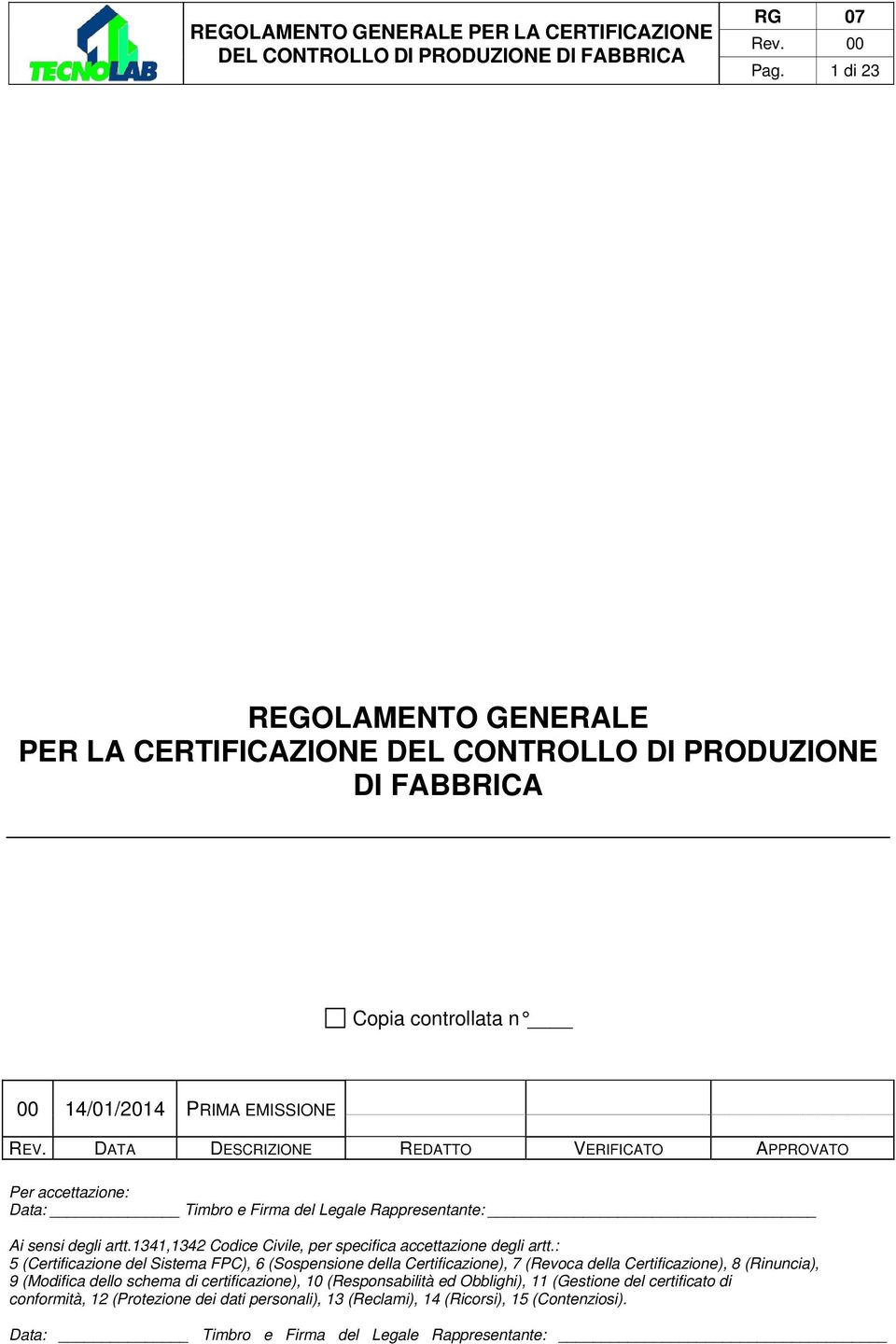 1341,1342 Codice Civile, per specifica accettazione degli artt.