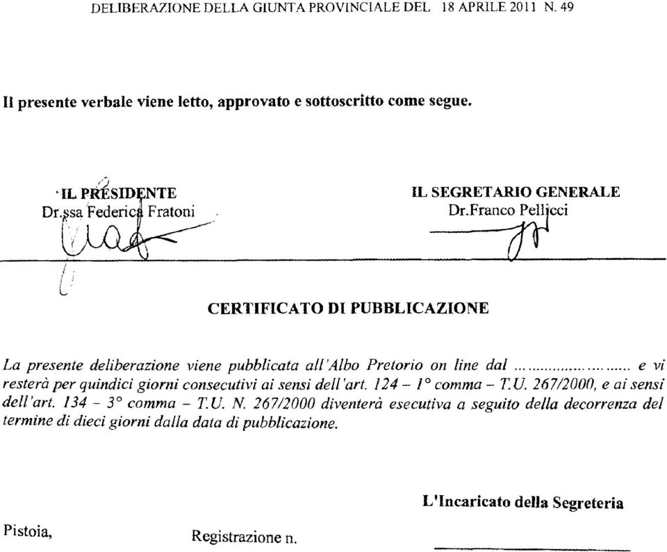 ........... e vi resterà per quindici giorni consecutivi ai sensi del1 art. 124 - I O comma - T. U. 267/2000, e ai sensi dell'art. 134-3' comma - TU.